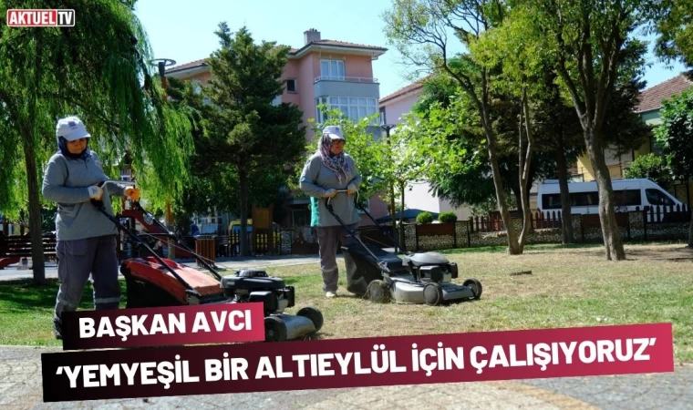 Başkan Avcı: ‘Yemyeşil Bir Altıeylül İçin Çalışıyoruz’