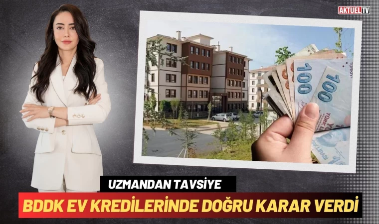 BDDK Ev Kredilerinde Doğru Karar Verdi