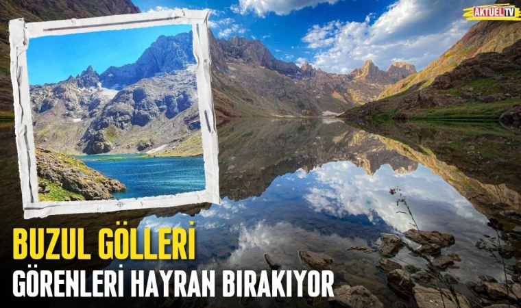 Buzul Gölleri Görenleri Hayran Bırakıyor