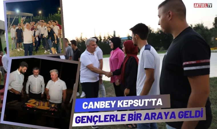 Canbey Kepsut’ta Gençlerle Bir Araya Geldi