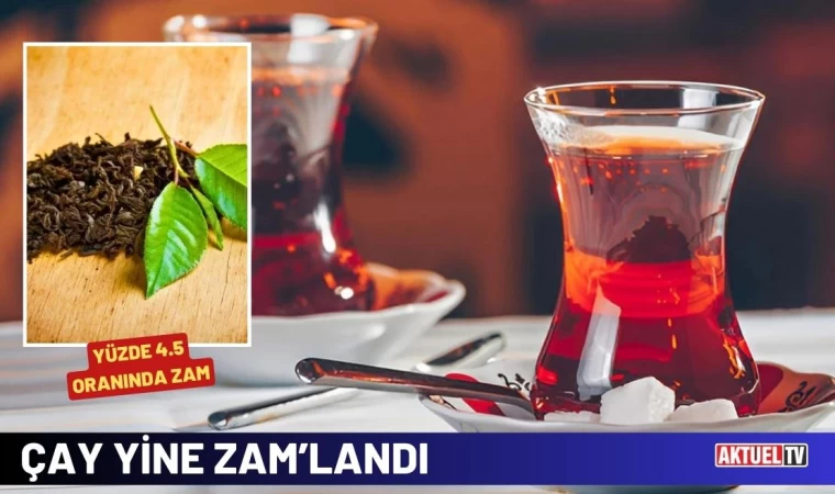 Çay Yine Zam’landı