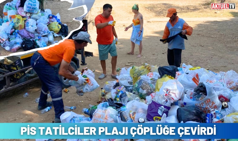 Pis Tatilciler Plajı Çöplüğe Çevirdi