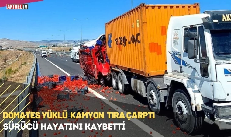 Domates Yüklü Kamyon Tıra Çarptı: 1 Ölü