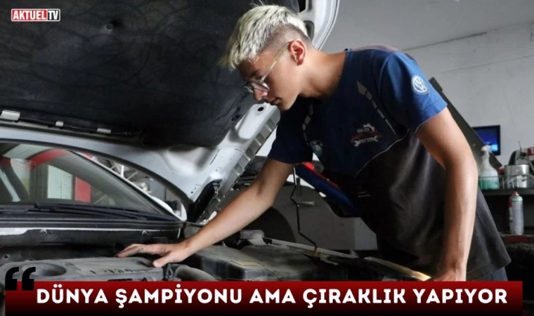 Dünya Şampiyonu Ama Çıraklık Yapıyor