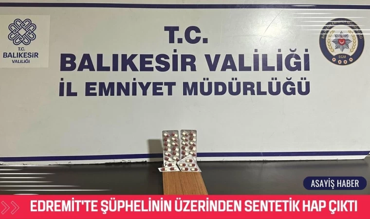 Edremit'te Şüphelinin Üzerinden Sentetik Hap Çıktı