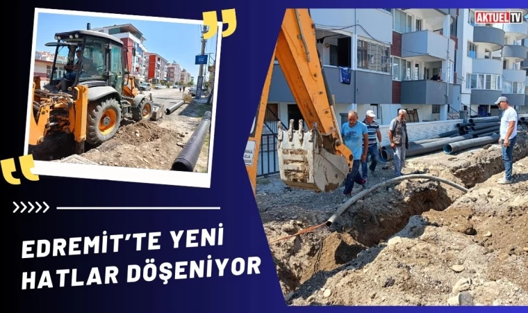 Edremit’te Yeni Hatlar Döşeniyor