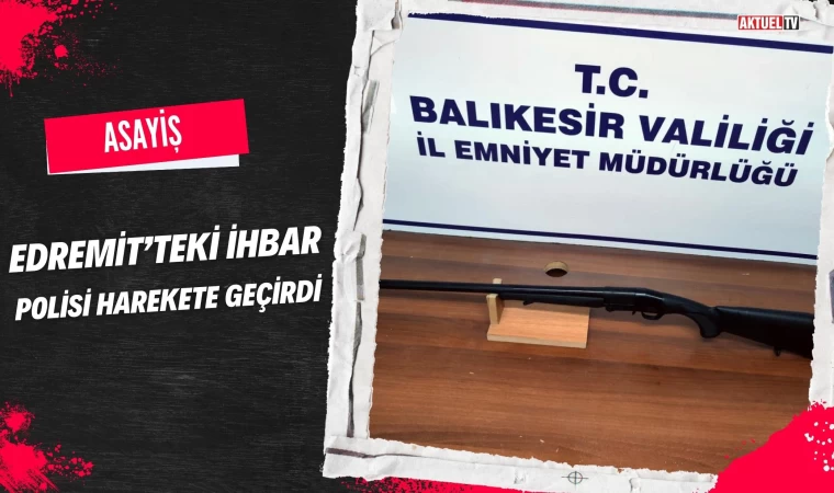 Edremit’teki İhbar Polisi Harekete Geçirdi