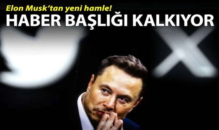 Elon Musk X'ten Haber Başlıklarını Kaldırıyor