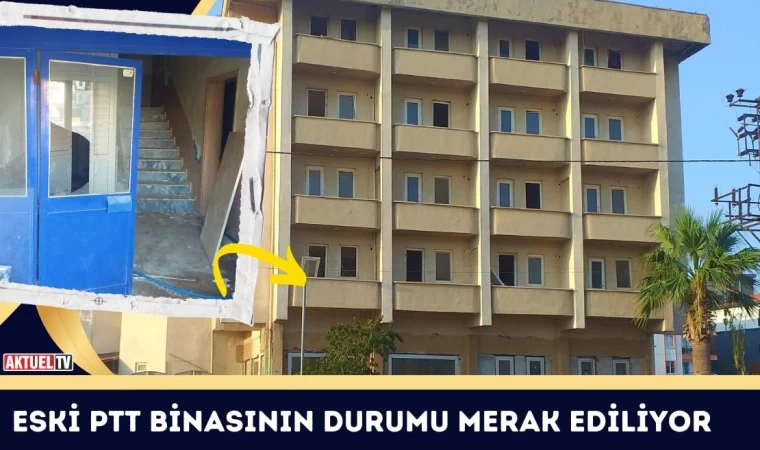 Eski PTT Binasının Durumu Merak Ediliyor