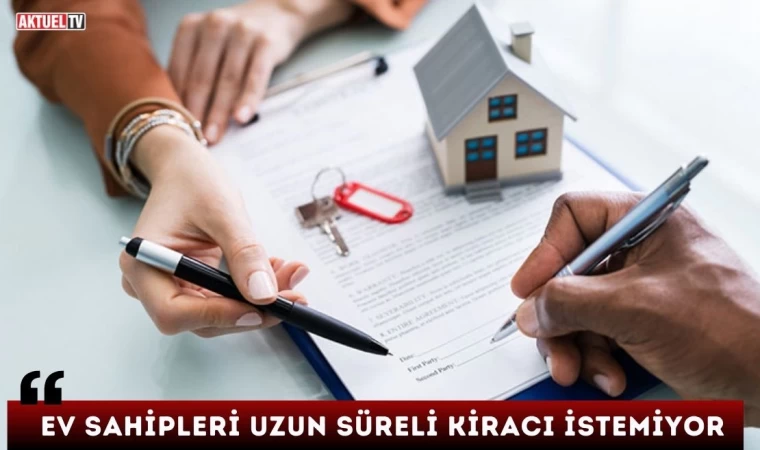 Ev Sahipleri Uzun Süreli Kiracı İstemiyor