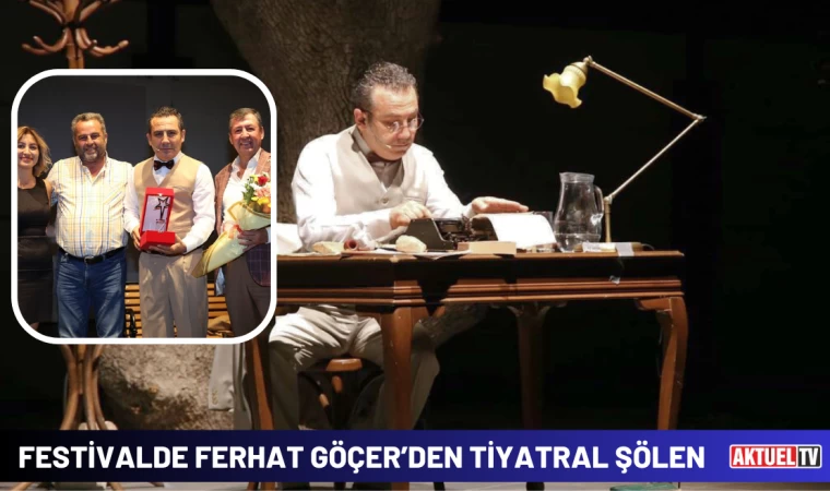 Festivalde Ferhat Göçer’den Tiyatral Şölen