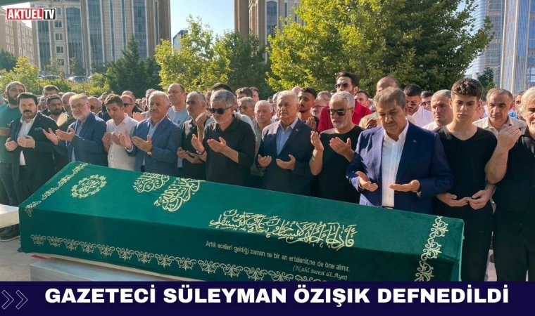 Gazeteci Süleyman Özışık Defnedildi