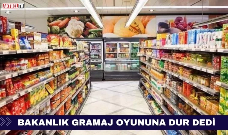 Gramaj Oyununa Bakanlık Dur Dedi