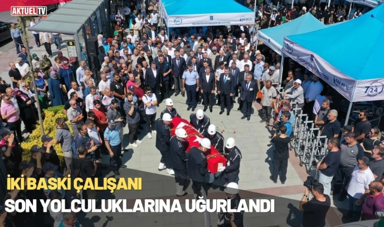 İki BASKİ Çalışanı Son Yolculuklarına Uğurlandı