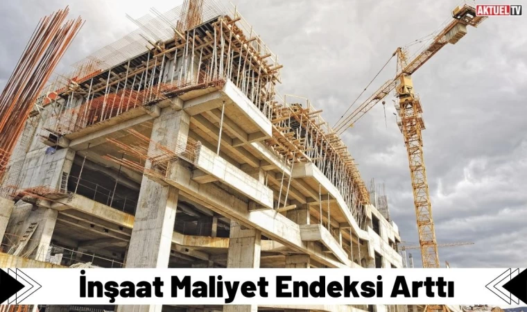 İnşaat Maliyet Endeksi Arttı