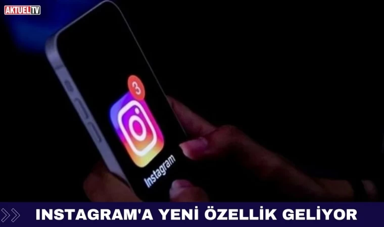 Instagram'a Yeni Özellik Geliyor