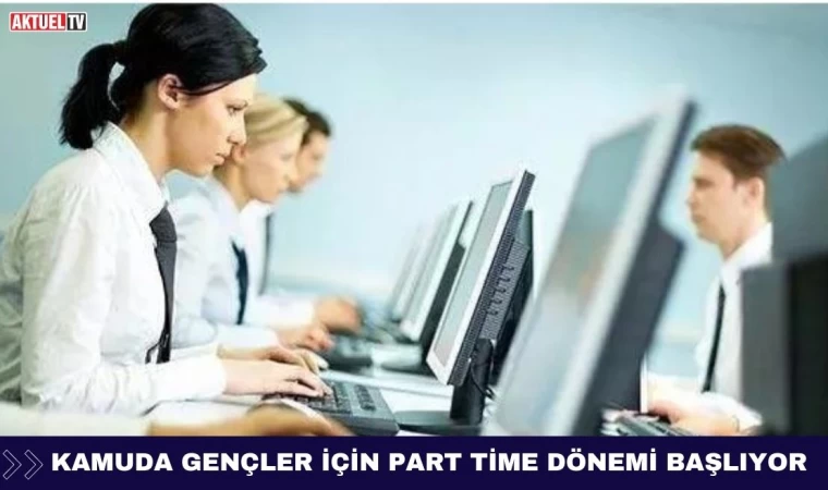 Kamuda Gençler İçin Part Time Dönemi Başlıyor