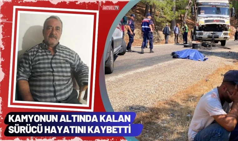 Kamyonun Altında Kalan Sürücü Hayatını Kaybetti