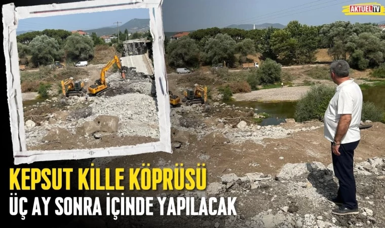 Kepsut Kille Köprüsü 3 Ayda Yapılacak