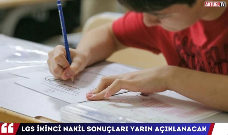 LGS İkinci Nakil Sonuçları Yarın Açıklanacak