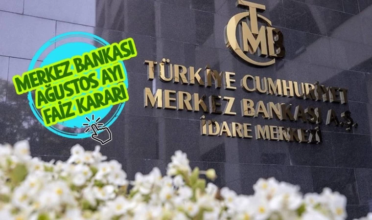 Merkez Bankası Ağustos Ayı Faiz Kararı Açıklandı.