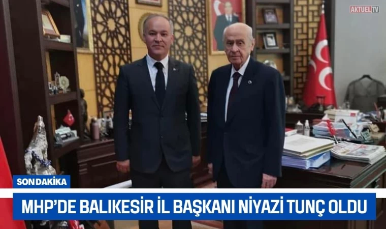 MHP’de Balıkesir İl Başkanı Niyazi Tunç Oldu