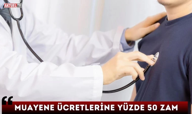 Muayene Ücretlerine Yüzde 50 Zam