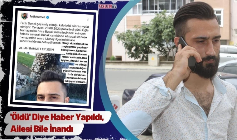 'Öldü' Diye Haber Yapıldı, Ailesi Bile İnandı