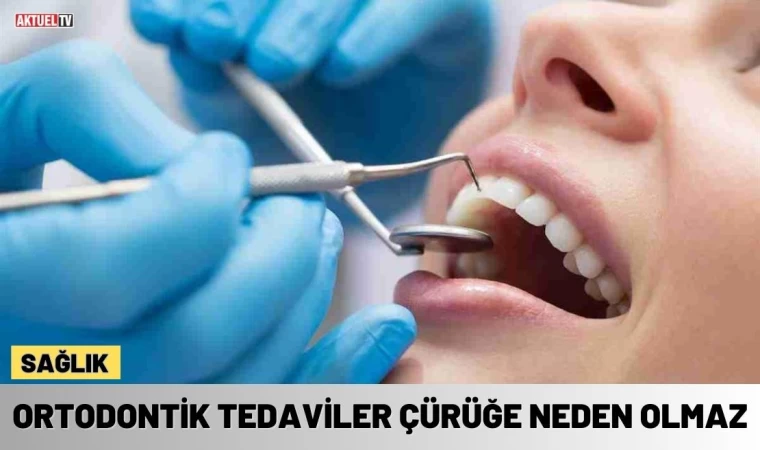 Ortodontik Tedaviler Çürüğe Neden Olmaz