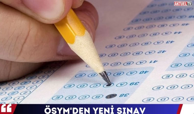 ÖSYM’den Yeni Sınav