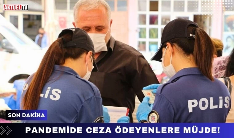 Pandemide Ceza Ödeyenlere Müjde!