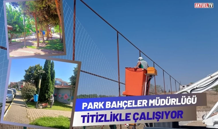 Park Bahçeler Müdürlüğü Titizlikle Çalışıyor