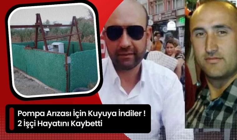 Pompa Arızası İçin Kuyuya İndiler! 2 İşçi Hayatını Kaybetti