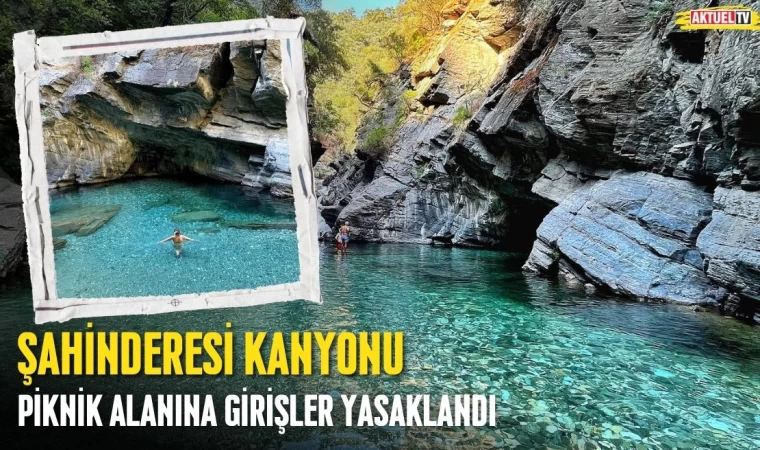 Şahinderesi Kanyonu Piknik Alanına Girişler Yasaklandı