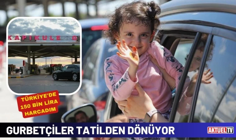 Tatilden Dönen Gurbetçi: Türkiye'de 150 Bin Lira Harcadım