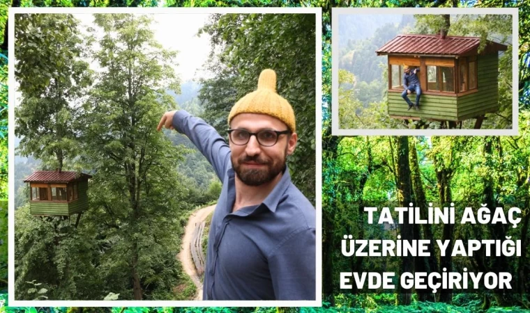 Tatilini Ağaç Üzerine Yaptığı Evde Geçiriyor