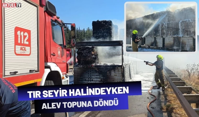 Tır Seyir Halindeyken Alev Topuna Döndü