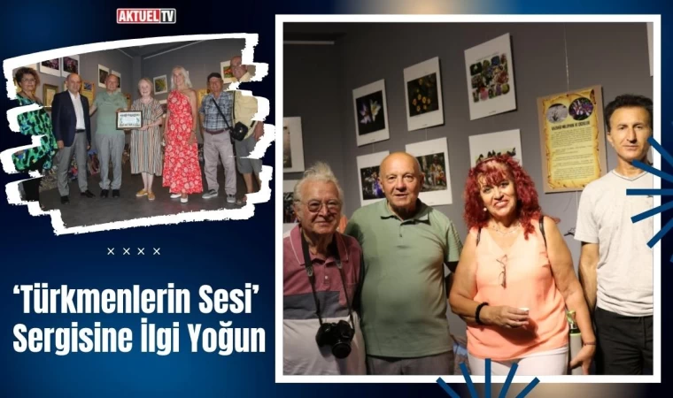 ‘Türkmenlerin Sesi’ Sergisine İlgi Yoğun