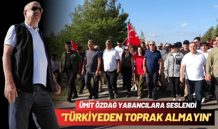 Ümit Özdağ’dan Yabancılara Çağrı : ‘Türkiye’den Toprak Almayın’