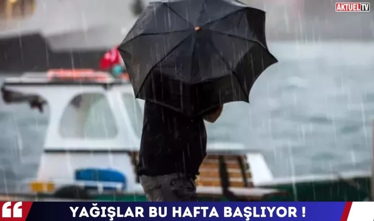 Yağışlar Bu Hafta Başlıyor !