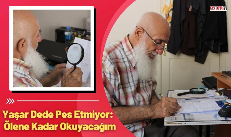 Yaşar Dede Pes Etmiyor: Ölene Kadar Okuyacağım