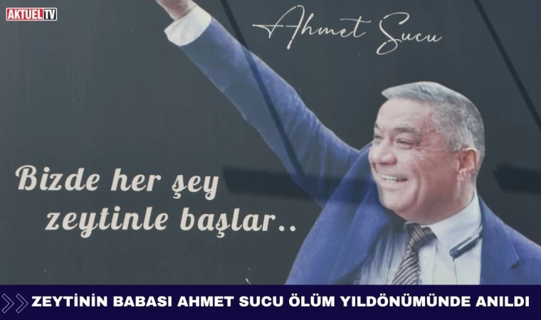 Zeytinin Babası Ahmet Sucu Ölüm Yıldönümünde Anıldı