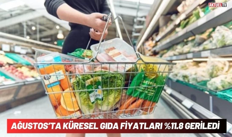  Ağustos'ta Küresel Gıda Fiyatları Yüzde 11,8 Geriledi