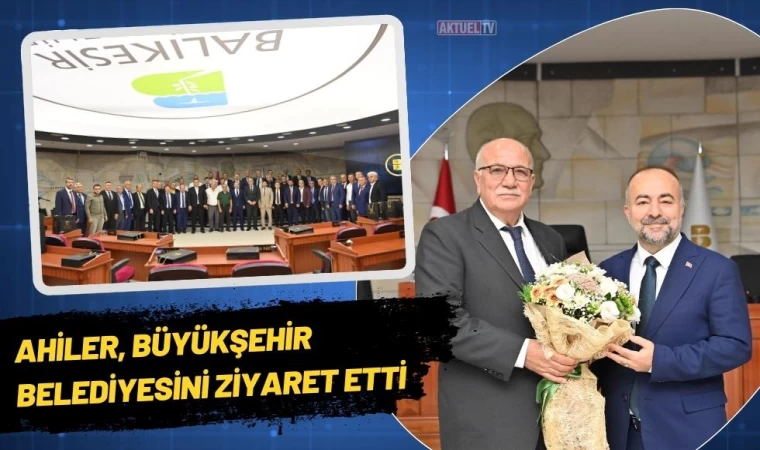 Ahiler, Büyükşehir Belediyesini Ziyaret Etti