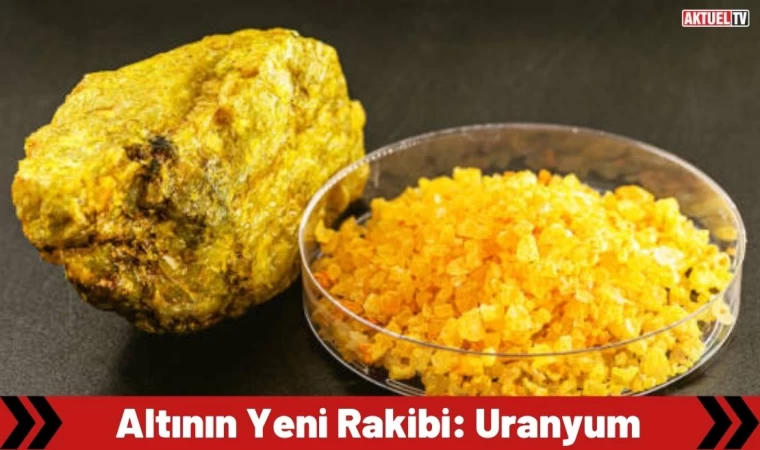 Altının Yeni Rakibi: Uranyum