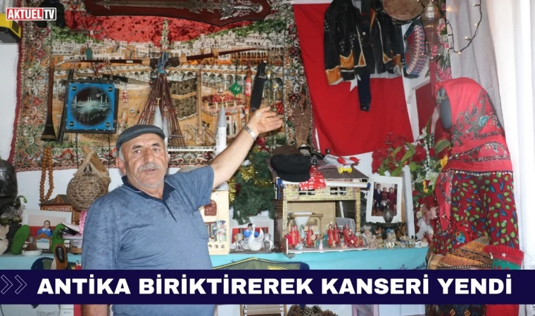 Antika Biriktirerek Kanseri Yendi