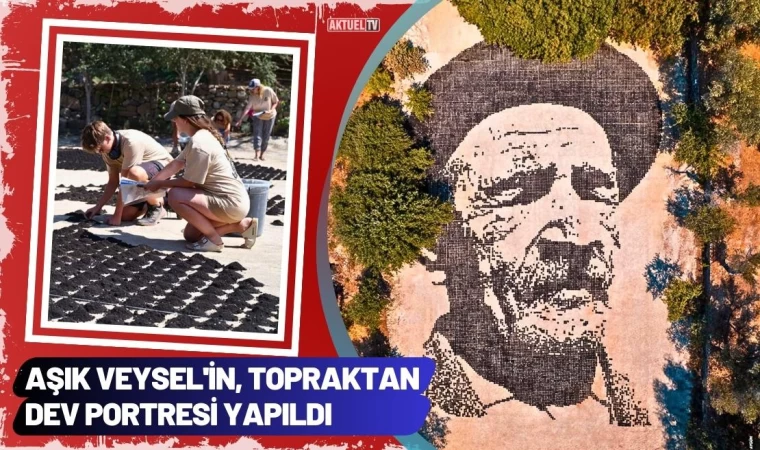 Aşık Veysel'in, Topraktan Dev Portresi Yapıldı