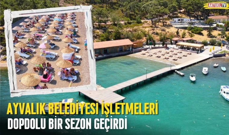 Ayvalık Belediyesi İşletmeleri Dopdolu Bir Sezon Geçirdi