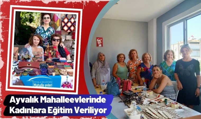 Ayvalık Mahalleevlerinde Kadınlara Eğitim Veriliyor