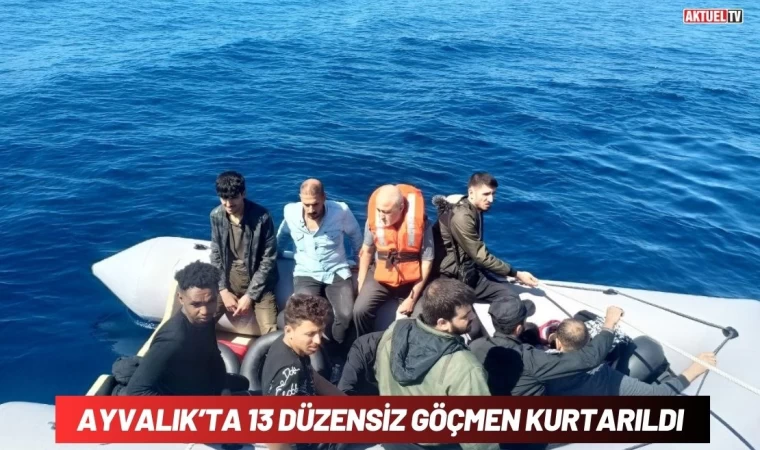 Ayvalık’ta 13 Düzensiz Göçmen Kurtarıldı